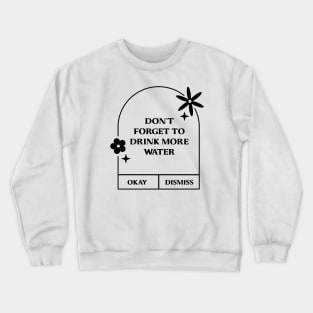 Don't forget to drink more water. Crewneck Sweatshirt